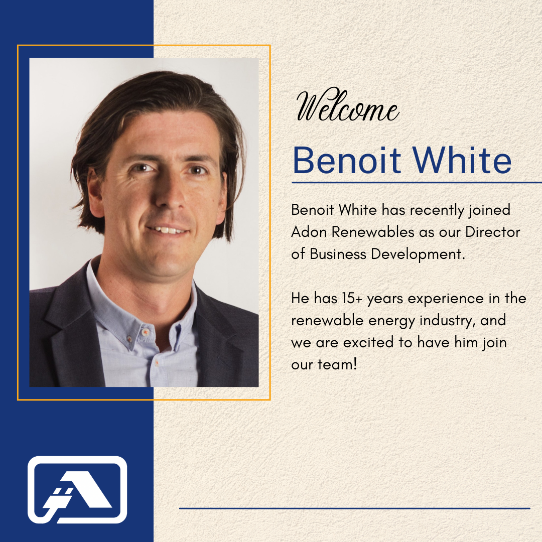 An introduction of Benoit White who has recently joined Adon Renewables as the Director of Business Development.